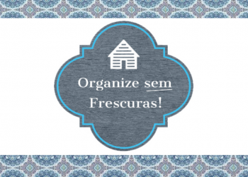 “Organize sem Frescuras”: diversão ao organizar e limpar