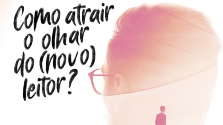 Como atrair o olhar do (novo) leitor?