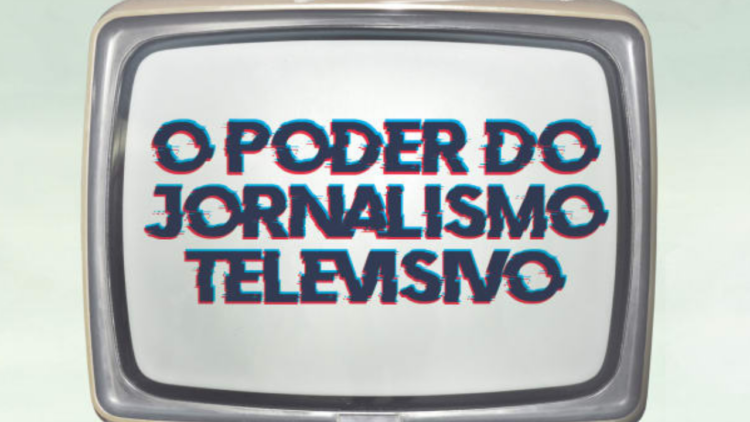 O poder do jornalismo televisivo