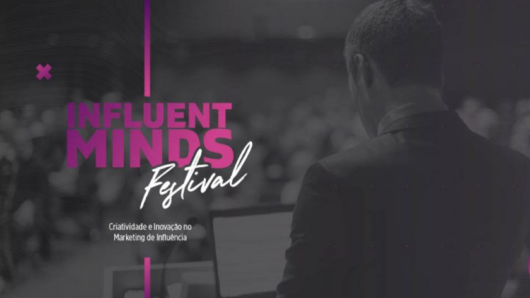 Influent Minds Festival irá premiar os melhores cases de marketing de influência