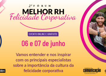 Plataformas Negócios da Comunicação e Melhor RH lançam 2ª edição do Fórum Melhor RH Felicidade Corporativa