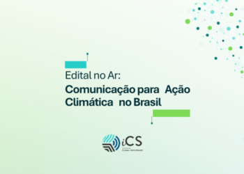 Edital seleciona projetos de comunicação que ampliem o alcance de ações de enfrentamento às mudanças climáticas